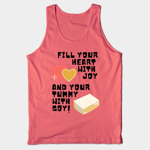 Fill Your Heart With Joy and Your Tummy With Soy! Tank Top by TJWDraws